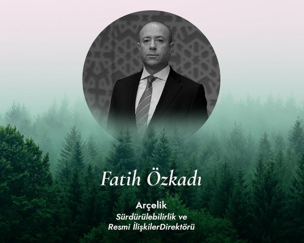 İş Dünyasında Sürdürülebilirlik Anlayışı: Fatih Özkadı, Arçelik
