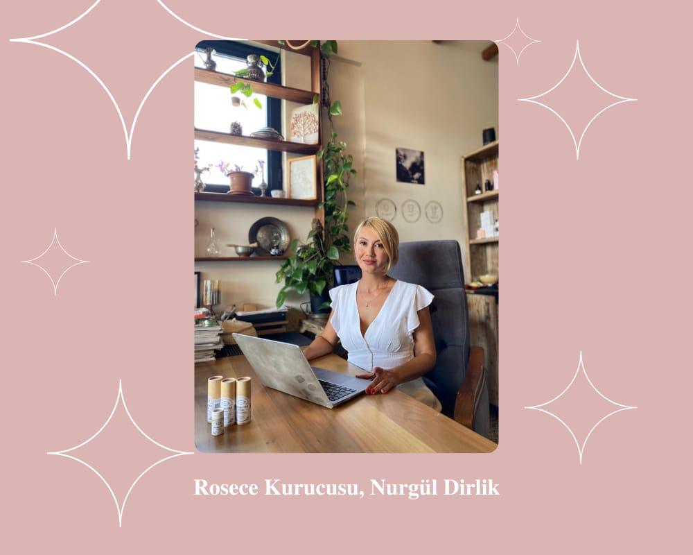 Güzelleştiren Markalara Hayat Veren İsimler: Rosece, Nurgül Dirlik